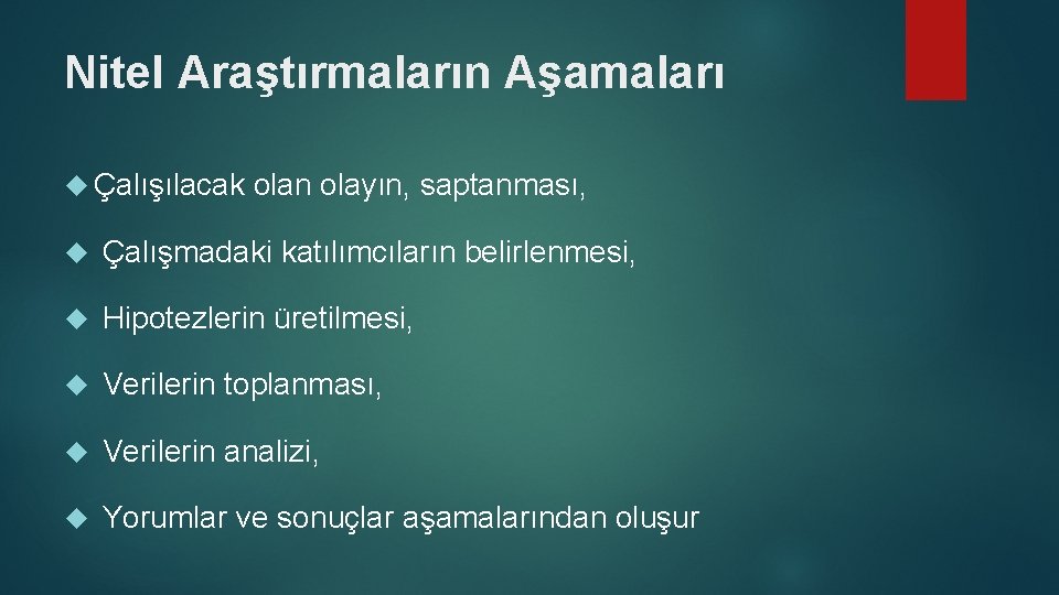 Nitel Araştırmaların Aşamaları Çalışılacak olan olayın, saptanması, Çalışmadaki katılımcıların belirlenmesi, Hipotezlerin üretilmesi, Verilerin toplanması,