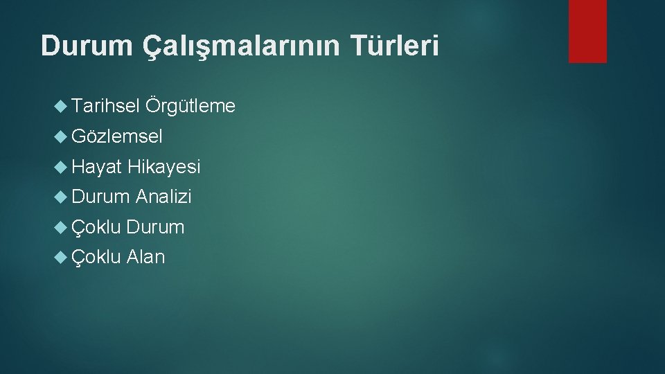 Durum Çalışmalarının Türleri Tarihsel Örgütleme Gözlemsel Hayat Hikayesi Durum Analizi Çoklu Durum Çoklu Alan