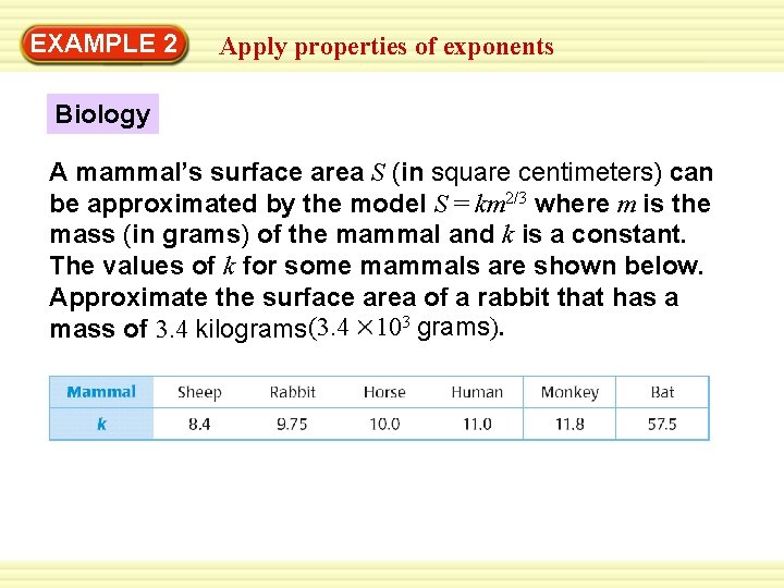 EXAMPLE 2 Apply properties of exponents Biology A mammal’s surface area S (in square