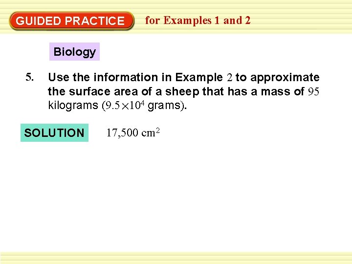 GUIDED PRACTICE for Examples 1 and 2 Biology 5. Use the information in Example