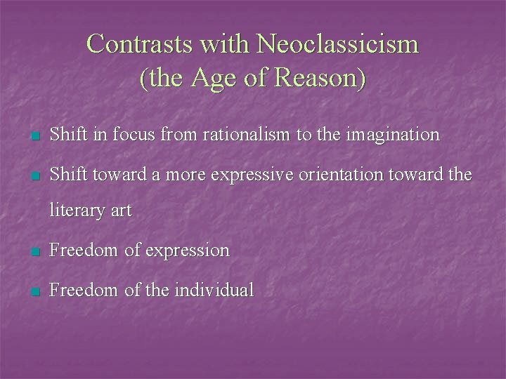 Contrasts with Neoclassicism (the Age of Reason) n Shift in focus from rationalism to