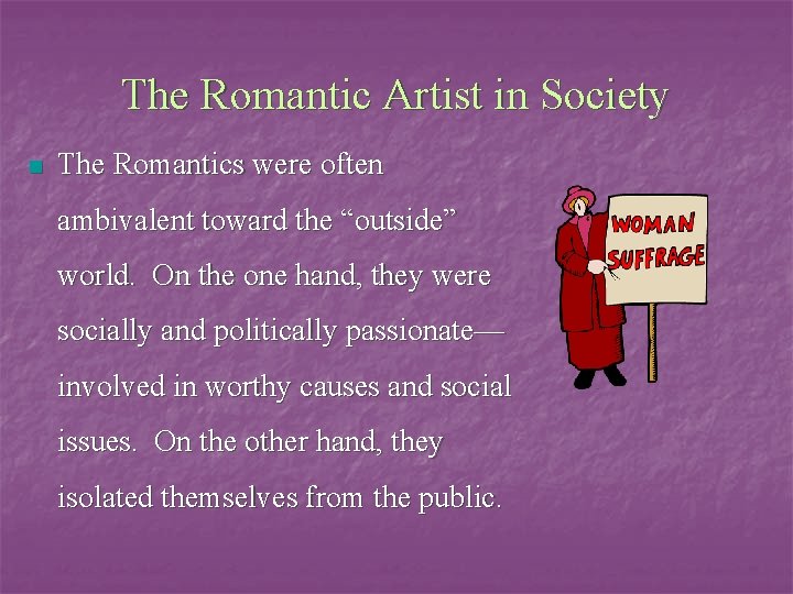 The Romantic Artist in Society n The Romantics were often ambivalent toward the “outside”