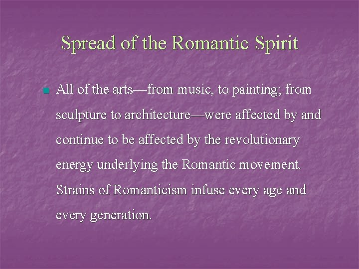 Spread of the Romantic Spirit n All of the arts—from music, to painting; from