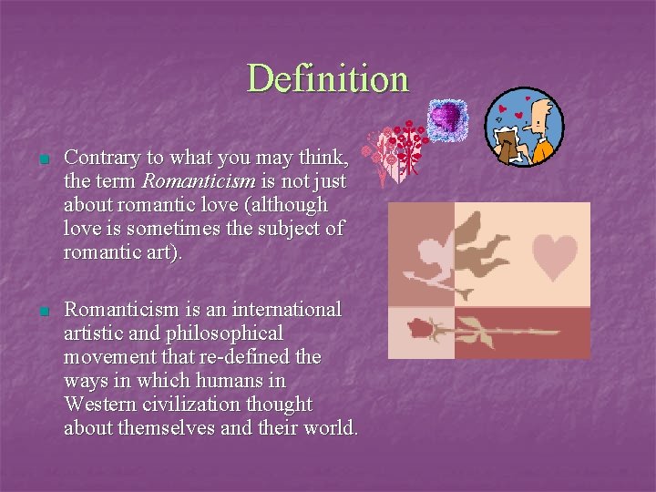 Definition n Contrary to what you may think, the term Romanticism is not just