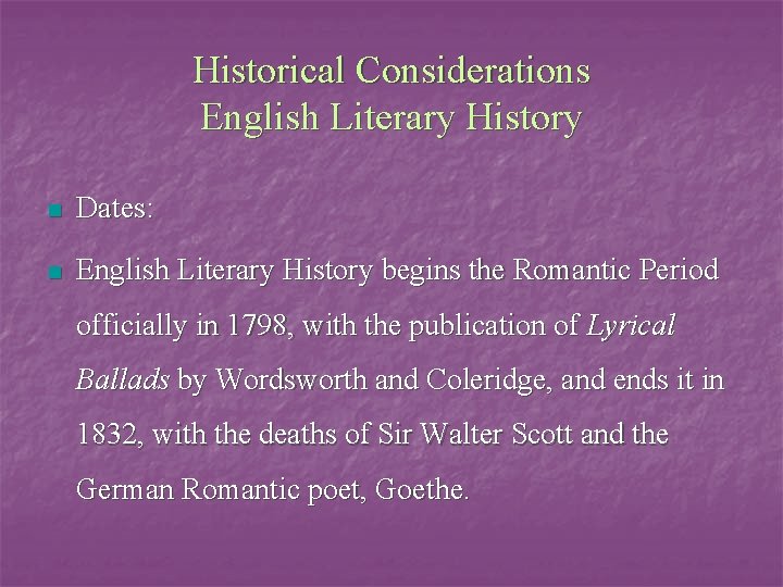 Historical Considerations English Literary History n Dates: n English Literary History begins the Romantic