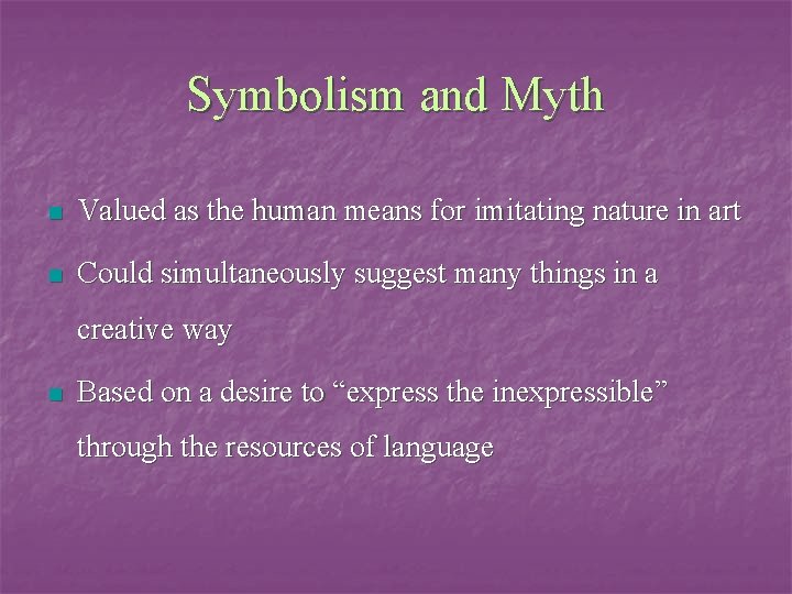Symbolism and Myth n Valued as the human means for imitating nature in art