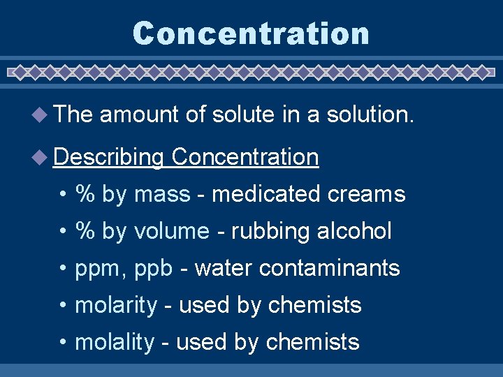 Concentration u The amount of solute in a solution. u Describing Concentration • %