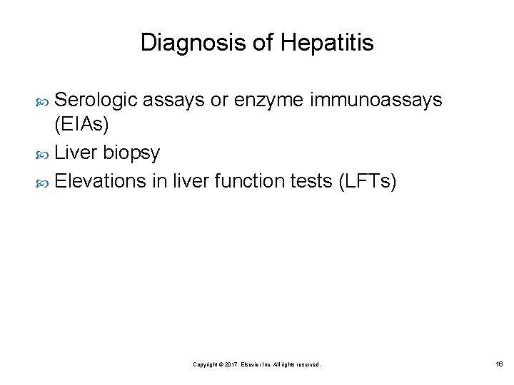 Diagnosis of Hepatitis Serologic assays or enzyme immunoassays (EIAs) Liver biopsy Elevations in liver