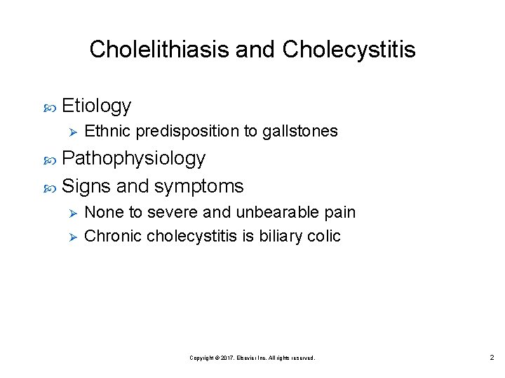 Cholelithiasis and Cholecystitis Etiology Ø Ethnic predisposition to gallstones Pathophysiology Signs and symptoms Ø