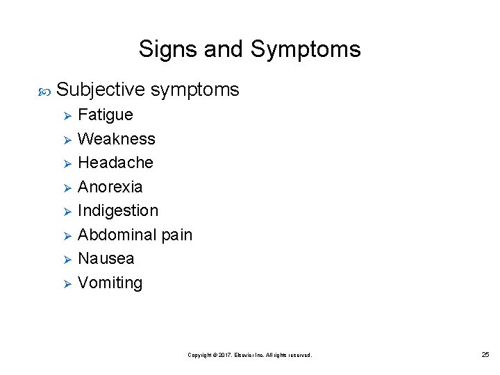 Signs and Symptoms Subjective symptoms Ø Ø Ø Ø Fatigue Weakness Headache Anorexia Indigestion