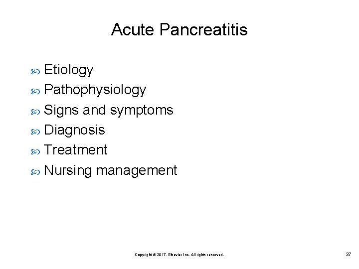 Acute Pancreatitis Etiology Pathophysiology Signs and symptoms Diagnosis Treatment Nursing management Copyright © 2017,