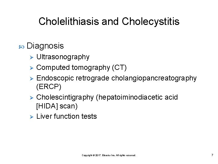 Cholelithiasis and Cholecystitis Diagnosis Ø Ø Ø Ultrasonography Computed tomography (CT) Endoscopic retrograde cholangiopancreatography