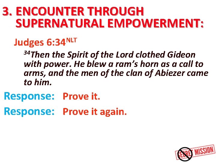 3. ENCOUNTER THROUGH SUPERNATURAL EMPOWERMENT: Judges 6: 34 NLT 34 Then the Spirit of