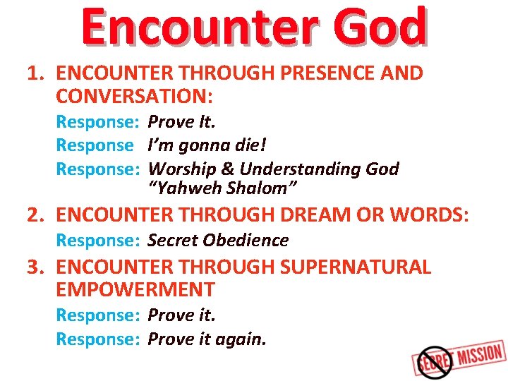 Encounter God 1. ENCOUNTER THROUGH PRESENCE AND CONVERSATION: Response: Prove It. Response I’m gonna