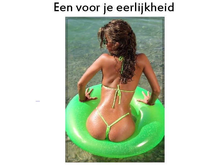 Een voor je eerlijkheid 