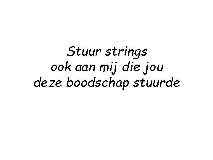 Stuur strings ook aan mij die jou deze boodschap stuurde 