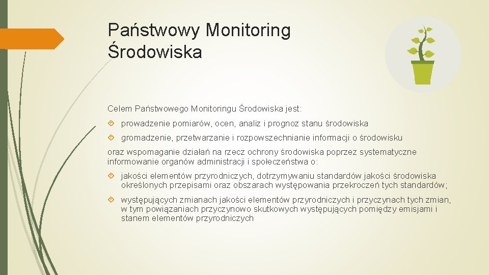 Państwowy Monitoring Środowiska Celem Państwowego Monitoringu Środowiska jest: prowadzenie pomiarów, ocen, analiz i prognoz