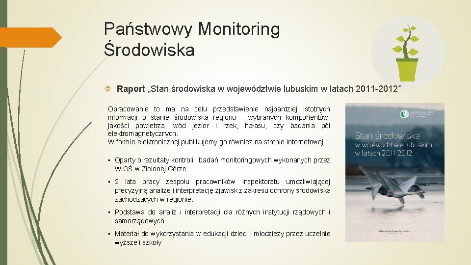 Państwowy Monitoring Środowiska Raport „Stan środowiska w województwie lubuskim w latach 2011 -2012” Opracowanie Państwowy Monitoring Środowiska Raport „Stan środowiska w województwie lubuskim w latach 2011 -2012” Opracowanie