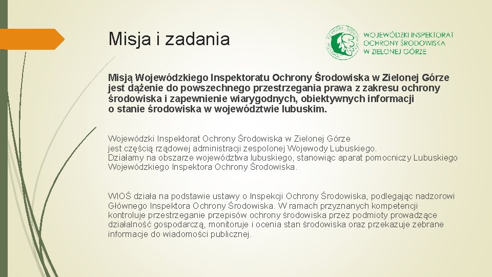 Misja i zadania Misją Wojewódzkiego Inspektoratu Ochrony Środowiska w Zielonej Górze jest dążenie do