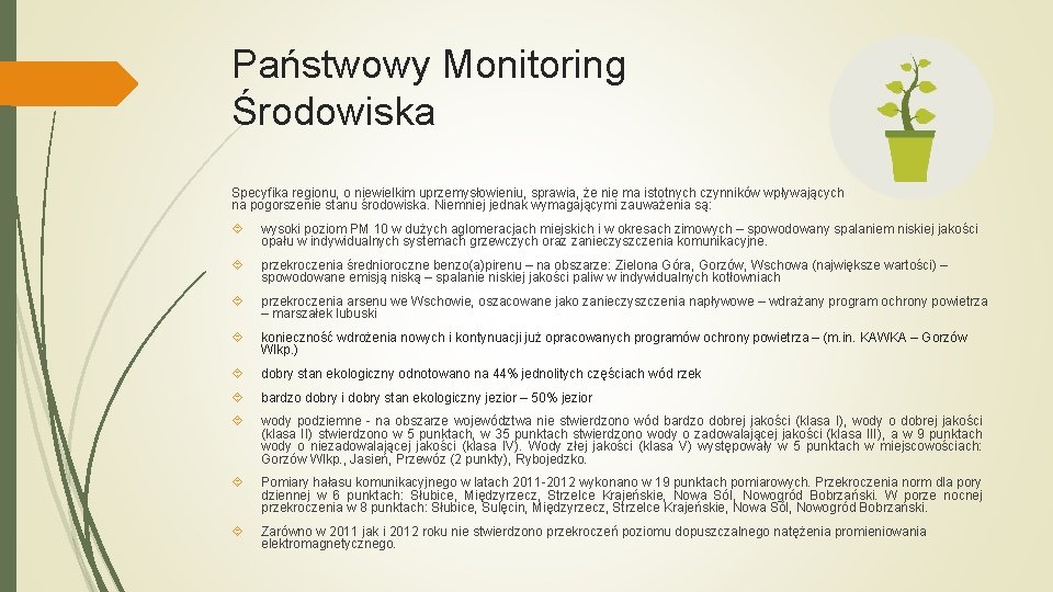 Państwowy Monitoring Środowiska Specyfika regionu, o niewielkim uprzemysłowieniu, sprawia, że nie ma istotnych czynników Państwowy Monitoring Środowiska Specyfika regionu, o niewielkim uprzemysłowieniu, sprawia, że nie ma istotnych czynników