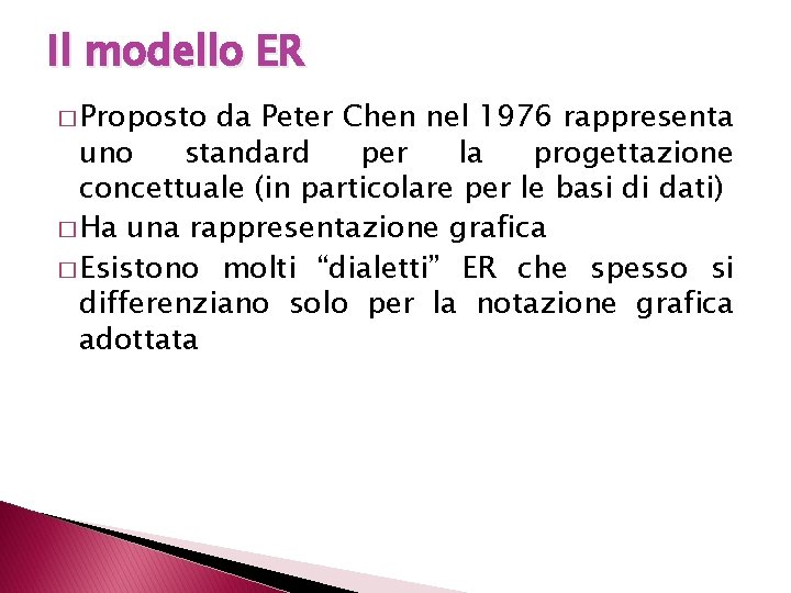 Il modello ER � Proposto da Peter Chen nel 1976 rappresenta uno standard per