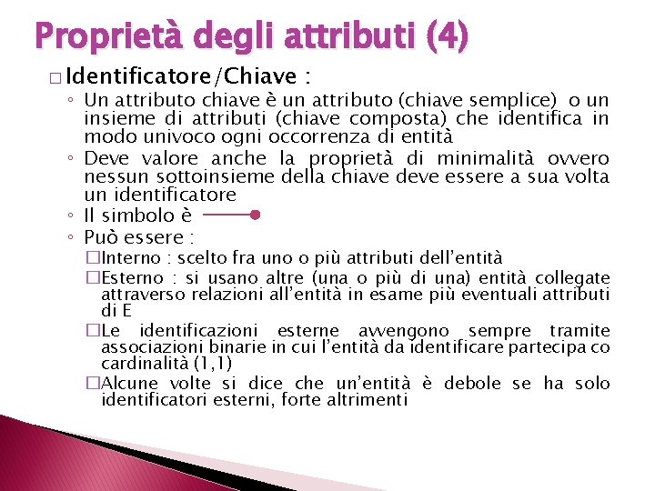 Proprietà degli attributi (4) � Identificatore/Chiave : ◦ Un attributo chiave è un attributo