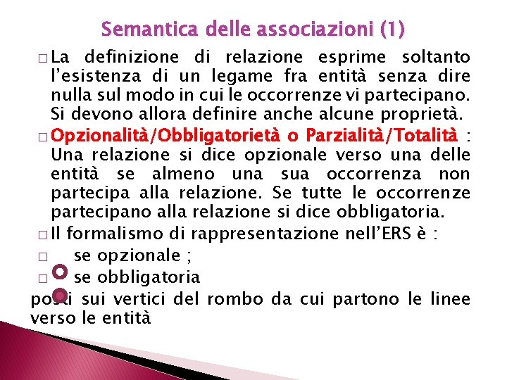 � La Semantica delle associazioni (1) definizione di relazione esprime soltanto l’esistenza di un