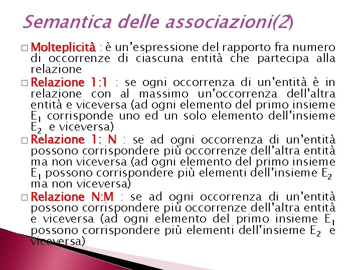 Semantica delle associazioni(2) � Molteplicità : è un’espressione del rapporto fra numero di occorrenze