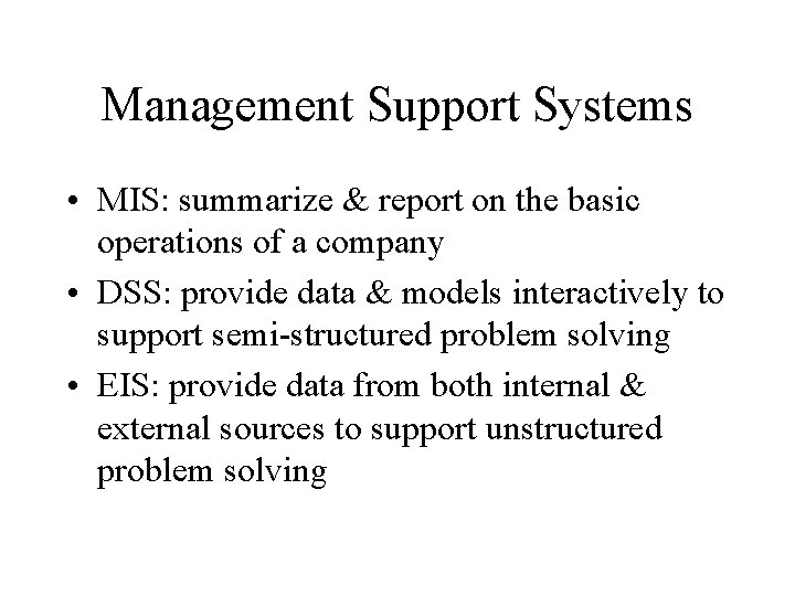 Management Support Systems • MIS: summarize & report on the basic operations of a