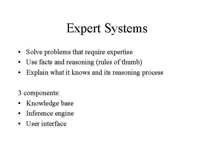 Expert Systems • Solve problems that require expertise • Use facts and reasoning (rules
