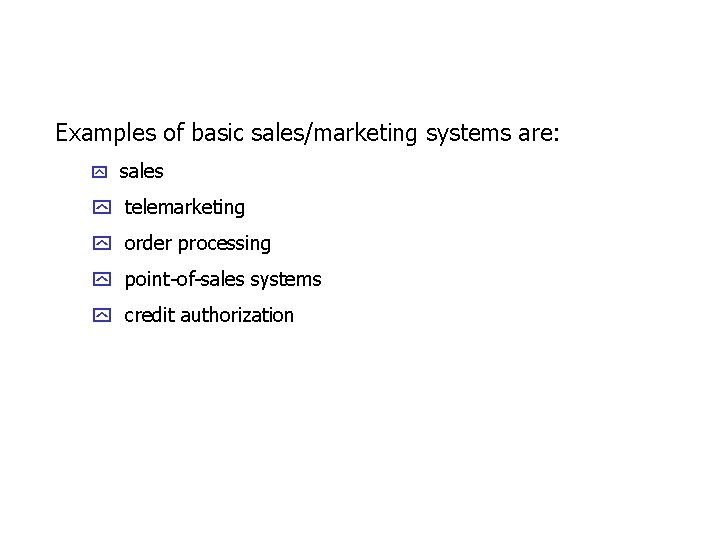 Examples of basic sales/marketing systems are: y sales y telemarketing y order processing y