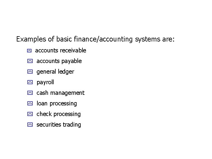 Examples of basic finance/accounting systems are: y accounts receivable y accounts payable y general