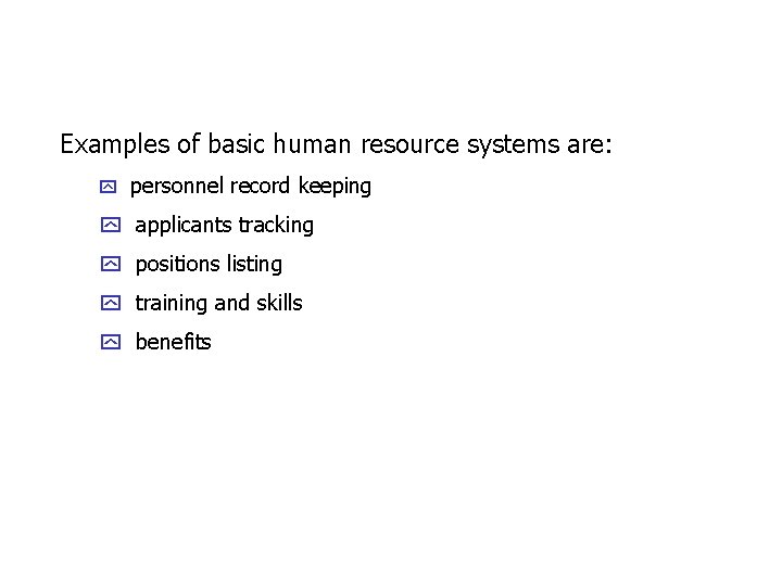 Examples of basic human resource systems are: y personnel record keeping y applicants tracking