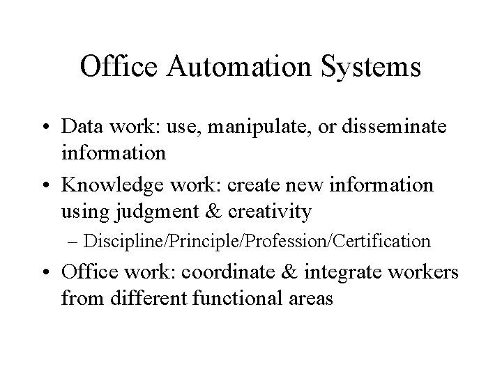 Office Automation Systems • Data work: use, manipulate, or disseminate information • Knowledge work: