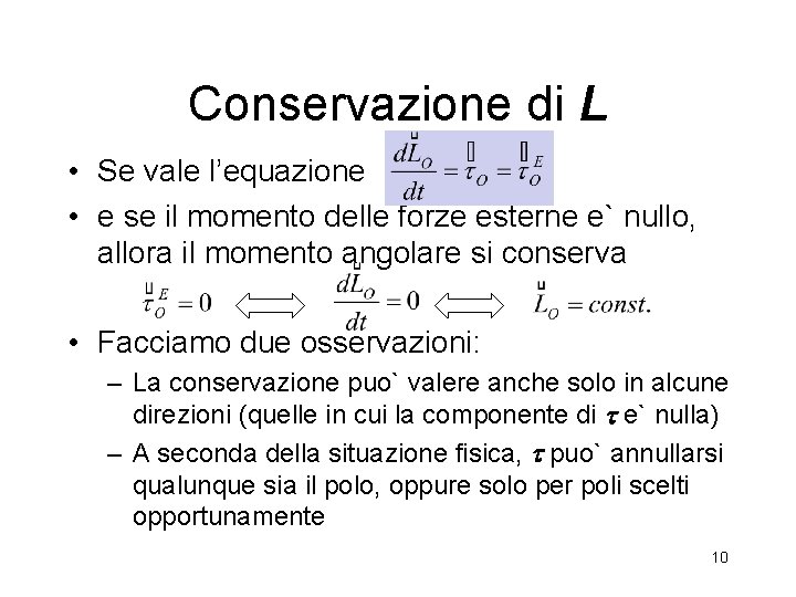 Conservazione di L • Se vale l’equazione • e se il momento delle forze Conservazione di L • Se vale l’equazione • e se il momento delle forze