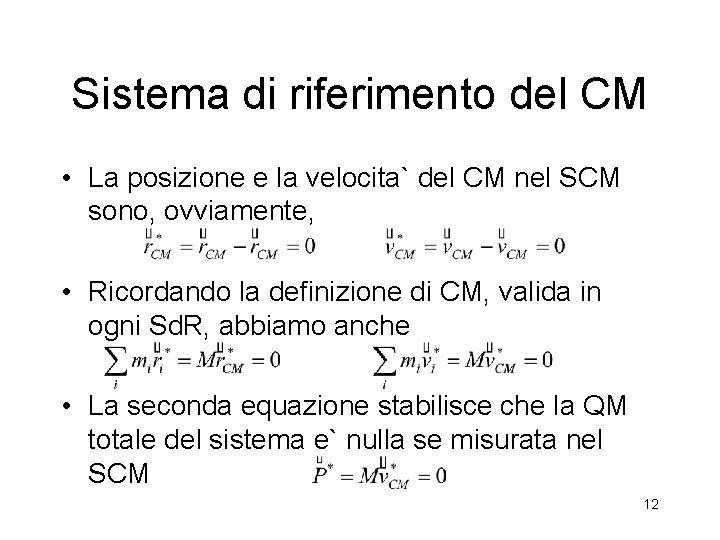 Sistema di riferimento del CM • La posizione e la velocita` del CM nel Sistema di riferimento del CM • La posizione e la velocita` del CM nel