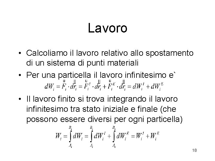 Lavoro • Calcoliamo il lavoro relativo allo spostamento di un sistema di punti materiali Lavoro • Calcoliamo il lavoro relativo allo spostamento di un sistema di punti materiali