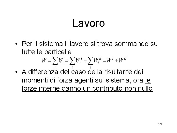 Lavoro • Per il sistema il lavoro si trova sommando su tutte le particelle Lavoro • Per il sistema il lavoro si trova sommando su tutte le particelle