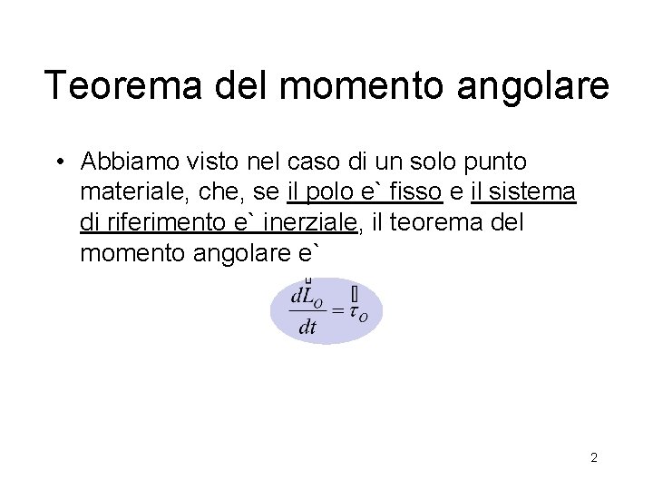 Teorema del momento angolare • Abbiamo visto nel caso di un solo punto materiale, Teorema del momento angolare • Abbiamo visto nel caso di un solo punto materiale,
