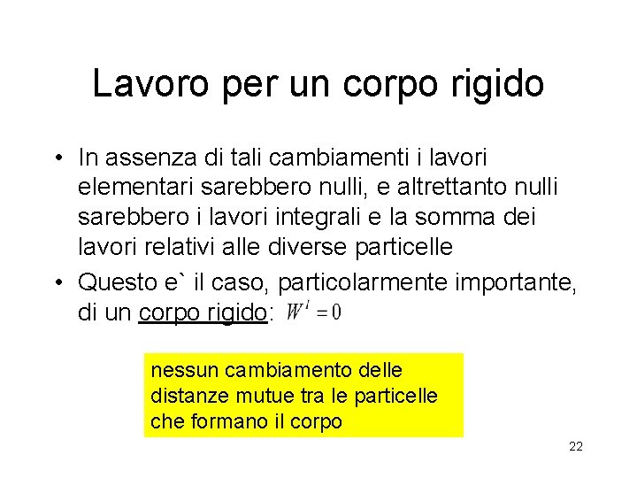 Lavoro per un corpo rigido • In assenza di tali cambiamenti i lavori elementari Lavoro per un corpo rigido • In assenza di tali cambiamenti i lavori elementari