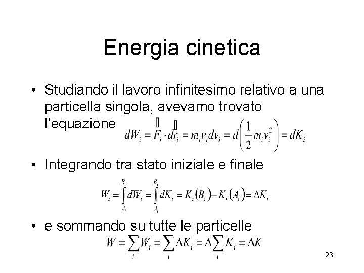 Energia cinetica • Studiando il lavoro infinitesimo relativo a una particella singola, avevamo trovato Energia cinetica • Studiando il lavoro infinitesimo relativo a una particella singola, avevamo trovato