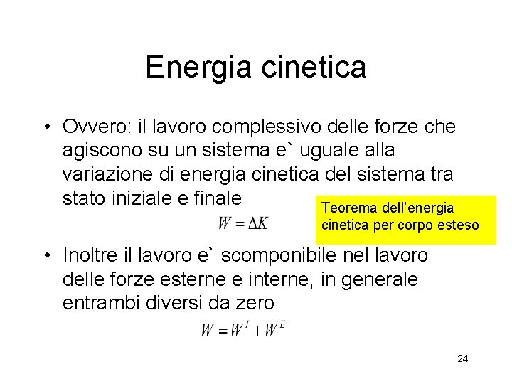 Energia cinetica • Ovvero: il lavoro complessivo delle forze che agiscono su un sistema Energia cinetica • Ovvero: il lavoro complessivo delle forze che agiscono su un sistema