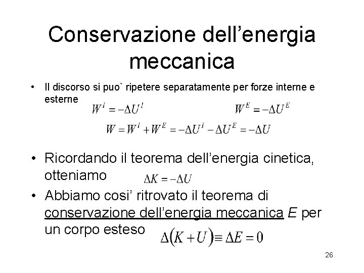 Conservazione dell’energia meccanica • Il discorso si puo` ripetere separatamente per forze interne e Conservazione dell’energia meccanica • Il discorso si puo` ripetere separatamente per forze interne e