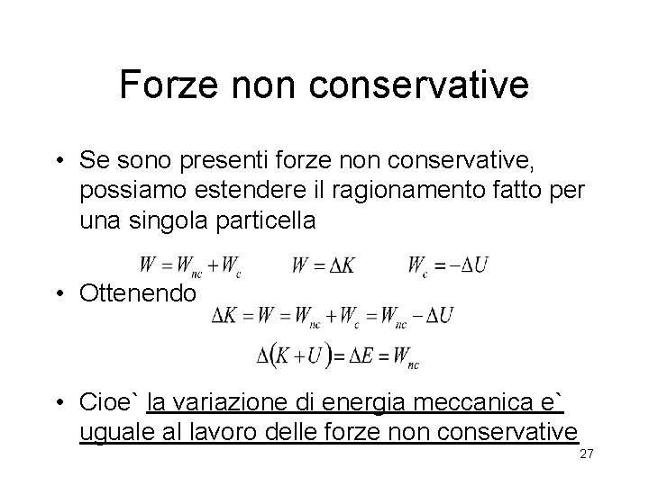 Forze non conservative • Se sono presenti forze non conservative, possiamo estendere il ragionamento Forze non conservative • Se sono presenti forze non conservative, possiamo estendere il ragionamento