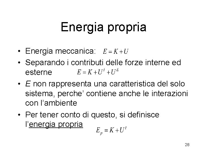 Energia propria • Energia meccanica: • Separando i contributi delle forze interne ed esterne Energia propria • Energia meccanica: • Separando i contributi delle forze interne ed esterne