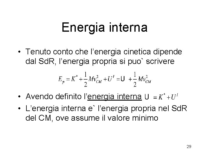 Energia interna • Tenuto conto che l’energia cinetica dipende dal Sd. R, l’energia propria Energia interna • Tenuto conto che l’energia cinetica dipende dal Sd. R, l’energia propria