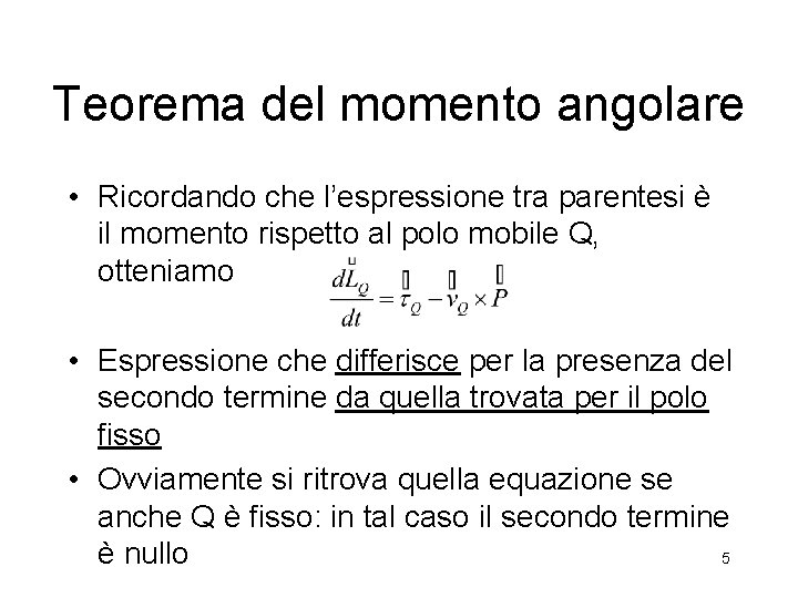 Teorema del momento angolare • Ricordando che l’espressione tra parentesi è il momento rispetto Teorema del momento angolare • Ricordando che l’espressione tra parentesi è il momento rispetto
