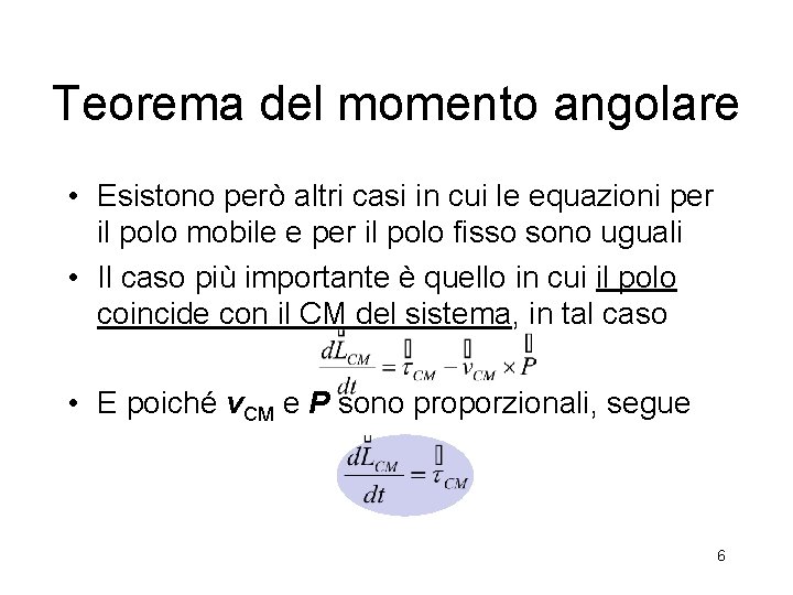 Teorema del momento angolare • Esistono però altri casi in cui le equazioni per Teorema del momento angolare • Esistono però altri casi in cui le equazioni per