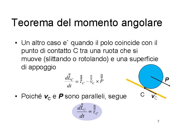 Teorema del momento angolare • Un altro caso e` quando il polo coincide con Teorema del momento angolare • Un altro caso e` quando il polo coincide con