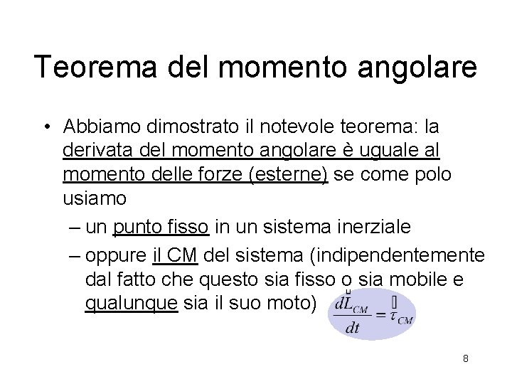 Teorema del momento angolare • Abbiamo dimostrato il notevole teorema: la derivata del momento Teorema del momento angolare • Abbiamo dimostrato il notevole teorema: la derivata del momento